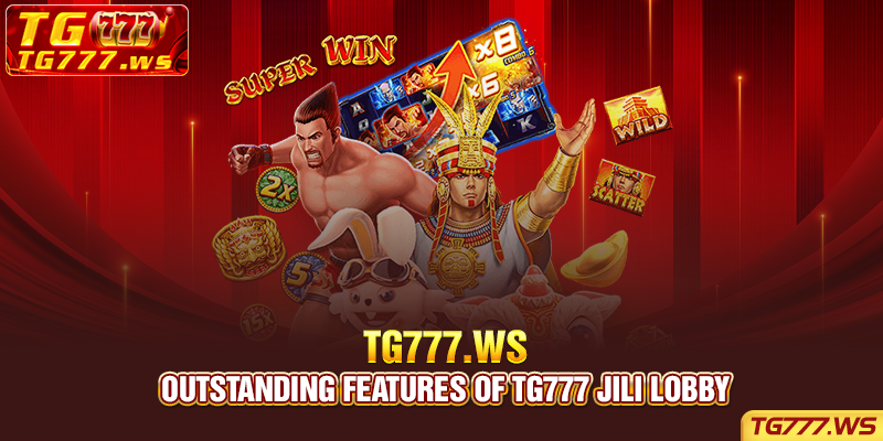 Outstanding features of Tg777 jili lobby
